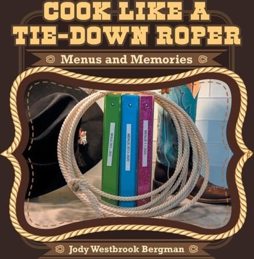 Cook Like a Tie-down Roper: Menus and Memories av Jody Westbrook Bergman (Paperback)