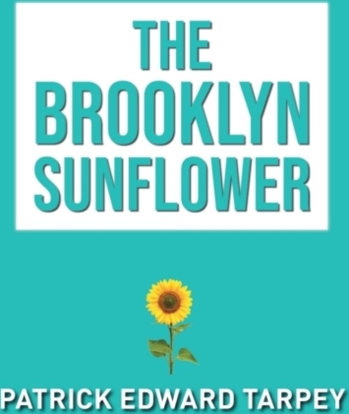 The Brooklyn Sunflower av Patrick Edward Tarpey (Paperback)