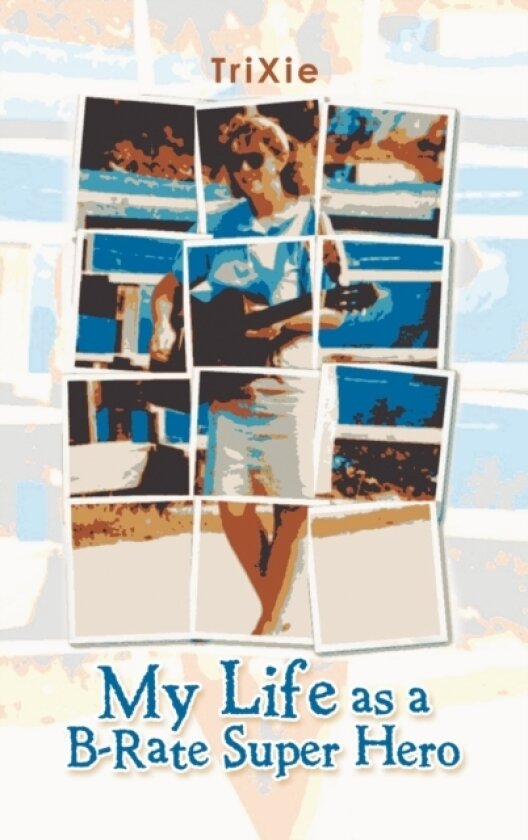 My Life as a B-Rate Super Hero av Trixie (Hardcover)