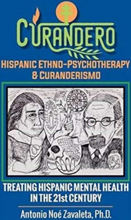 Curandero Hispanic Ethno-Psychotherapy & Curanderismo av Antonio Noe Zavaleta Ph D (Hardcover)