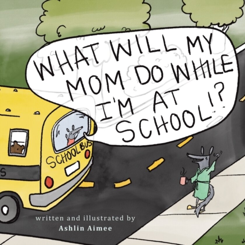 What Will My Mom Do While I'm at School? av Ashlin Aimee (Paperback)