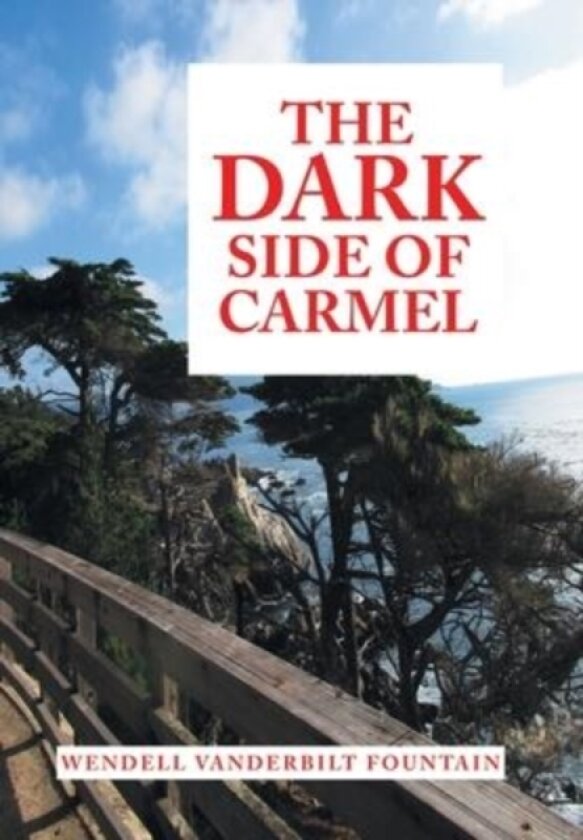 The Dark Side of Carmel av Wendell Vanderbilt Fountain (Hardcover)