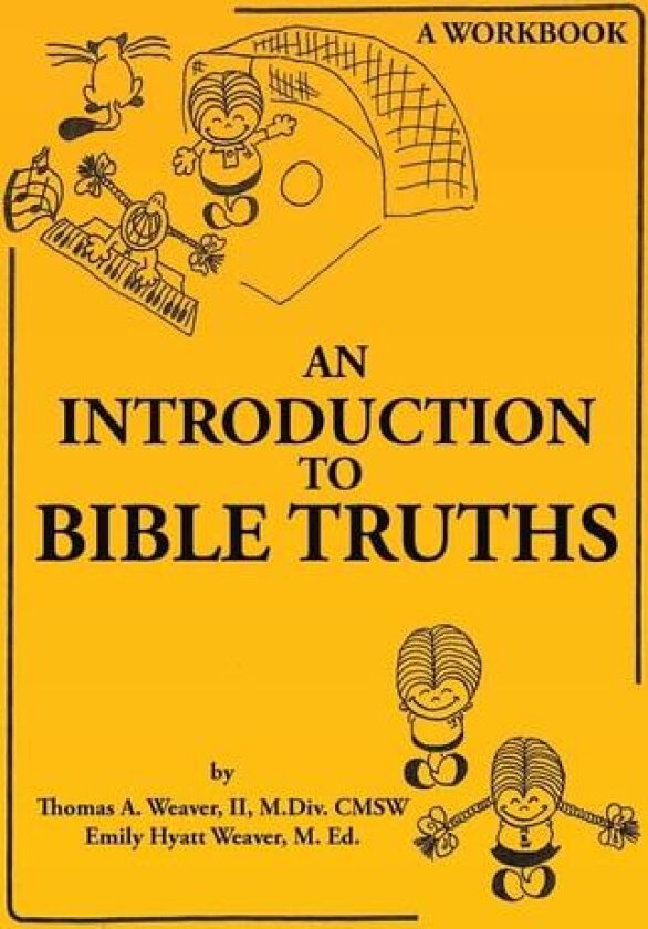 An Introduction to Bible Truths av Thomas A II Weaver M DIV Cmsw, Emily Hyatt Weaver M Ed (Paperback)