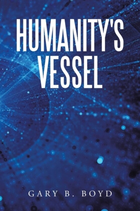 Humanity's Vessel av Gary B Boyd (Paperback)