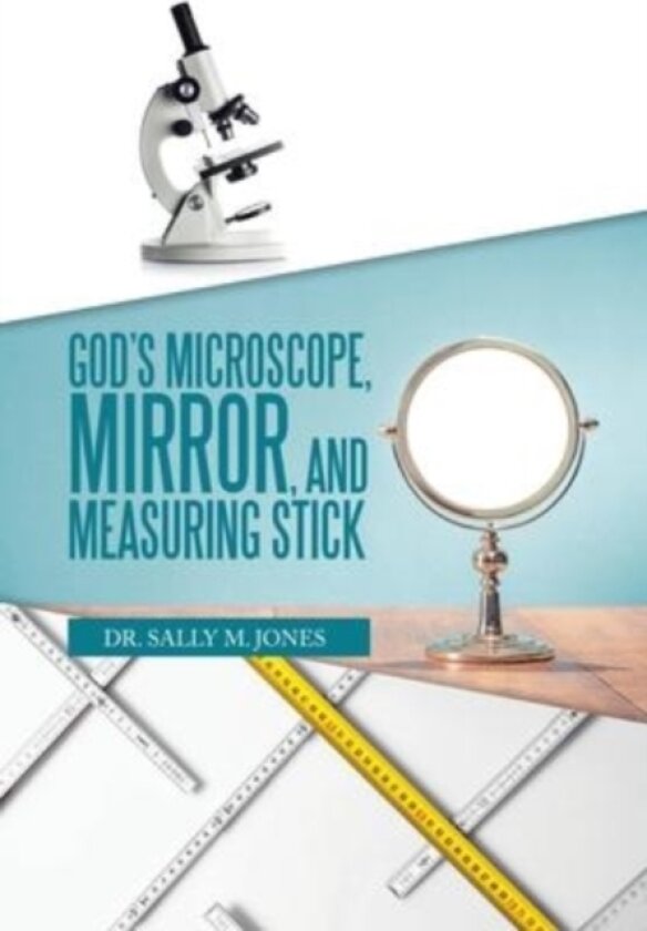 God's Microscope, Mirror, and Measuring Stick av Dr Sally M Jones (Hardcover)