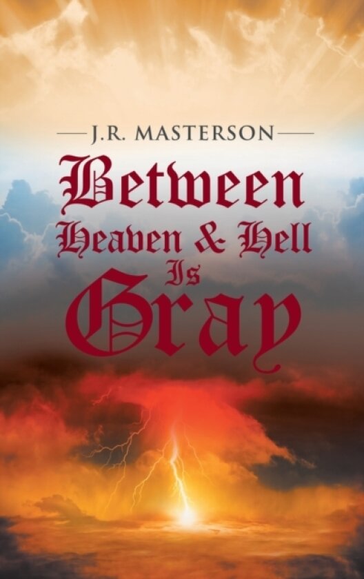 Between Heaven & Hell Is Gray av J R Masterson (Hardcover)