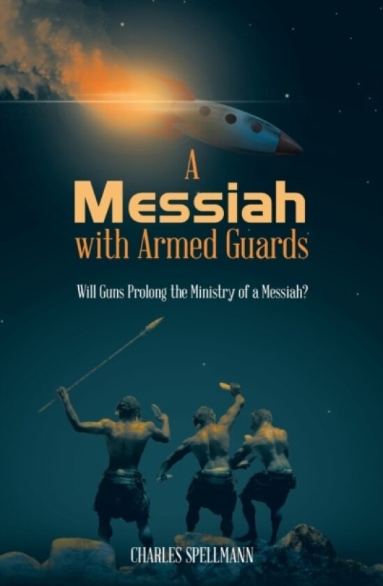 A Messiah with Armed Guards av Charles Spellmann (Hardcover)