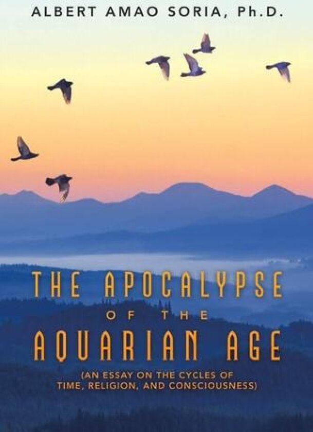 The Apocalypse of the Aquarian Age av Albert Amao PH D Soria (Paperback)