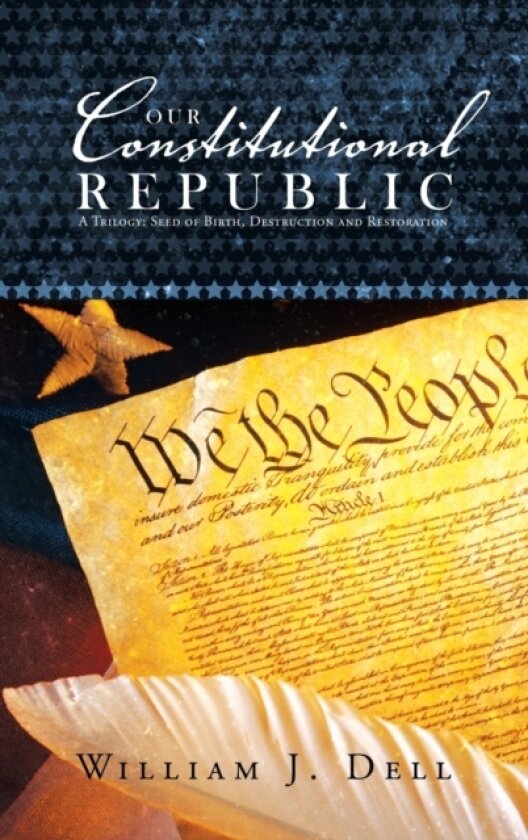 Our Constitutional Republic av William J Dell (Hardcover)