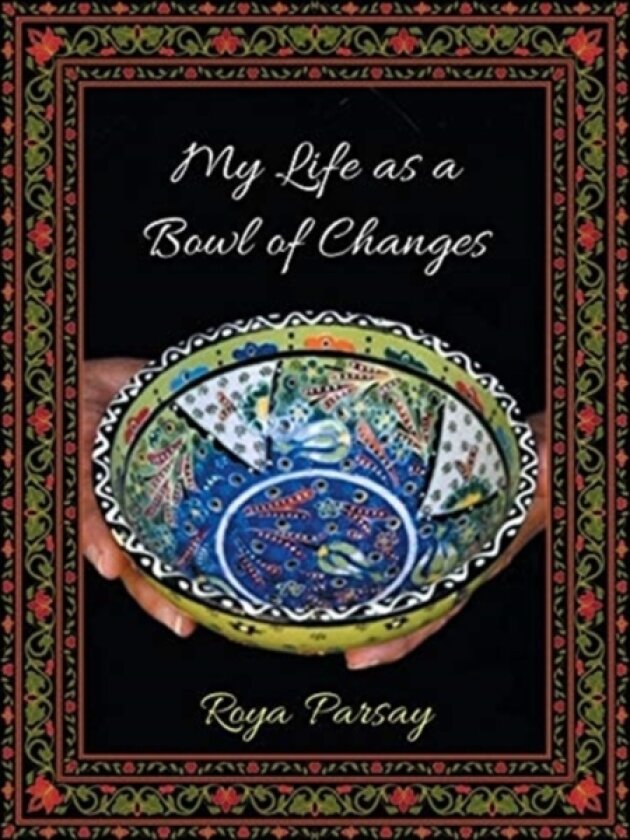 My Life as a Bowl of Changes av Roya Parsay (Paperback)
