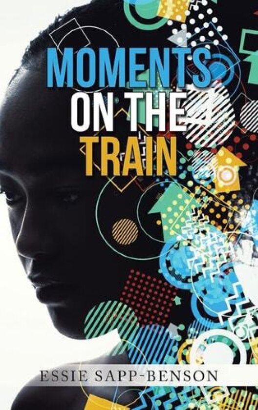 Moments on the Train av Essie Sapp-Benson (Hardcover)
