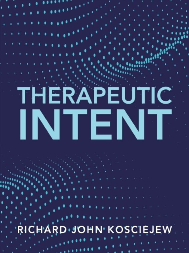 Therapeutic Intent av Richard John Kosciejew (Paperback)
