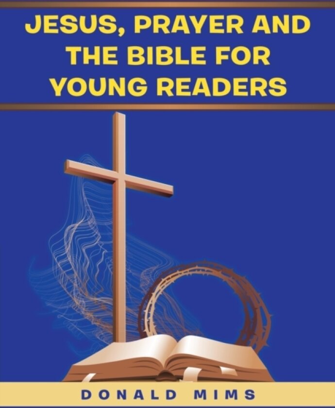 Jesus, Prayer and the Bible for Young Readers av Donald Mims (Paperback)