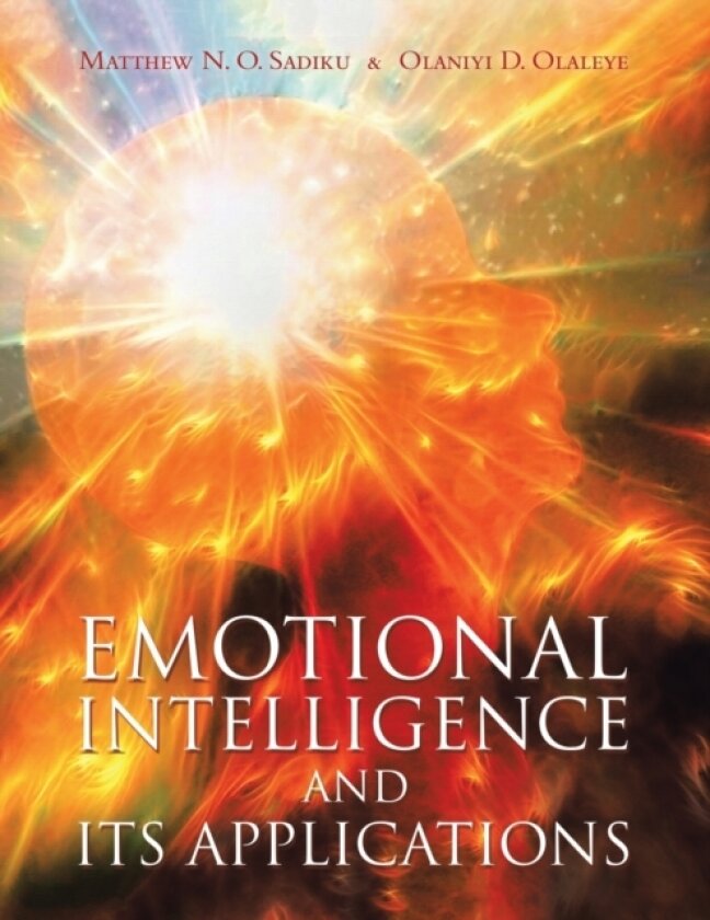 Emotional Intelligence and Its Applications av Matthew N O Sadiku, Olaniyi D Olaleye (Paperback)