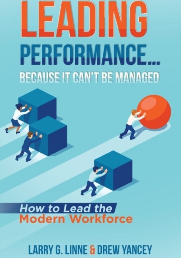 Leading Performance... Because It Can't Be Managed av Larry G Linne, Drew Yancey (Hardcover)