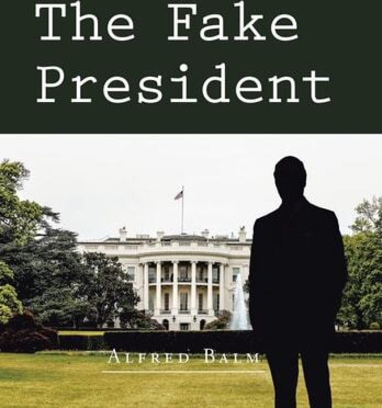 The Fake President av Alfred Balm (Hardcover)