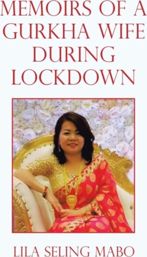 Memoirs of a Gurkha Wife During Lockdown av Lila Seling Mabo (Hardcover)