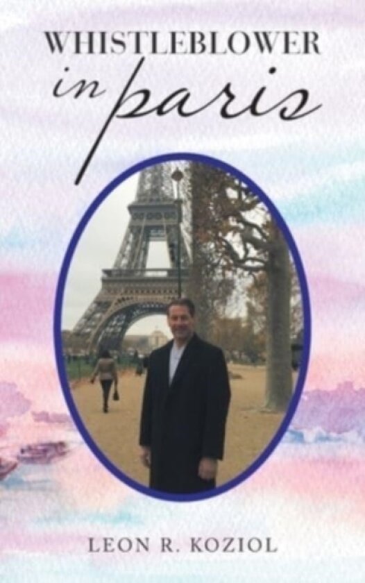 Whistleblower in Paris av Leon R Koziol (Hardcover)