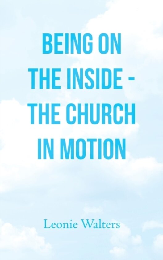 Being on the Inside - the Church in Motion av Leonie Walters (Hardcover)
