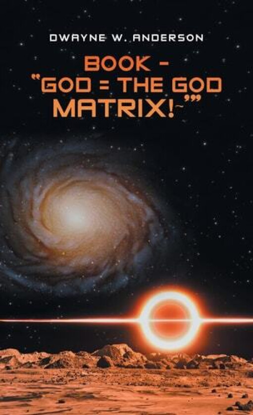 Book - "God = the God Matrix! '" av Dwayne W Anderson (Hardcover)