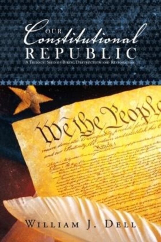 Our Constitutional Republic av William J Dell (Paperback)