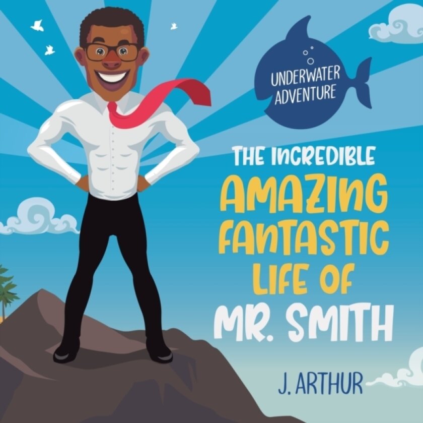 The Incredible, Amazing, Fantastic Life of Mr. Smith av J Arthur (Paperback)