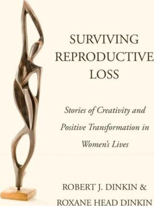 Surviving Reproductive Loss: Stories of Creativity and Positive Transformation in Women’s Lives av Robert J. Dinkin, Roxane Head Dinkin (Paperback)