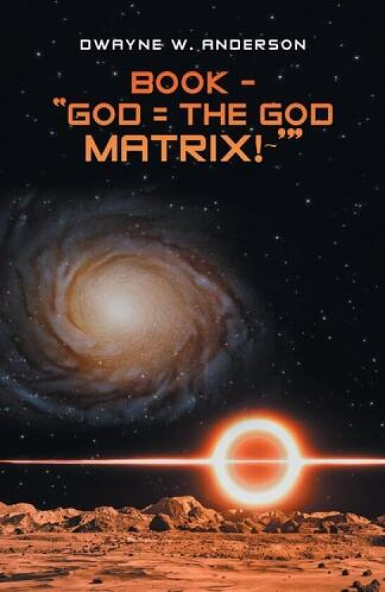 Book - "God = the God Matrix! '" av Dwayne W Anderson (Paperback)