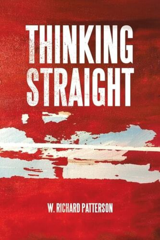 Thinking Straight av W. Richard Patterson (Paperback)