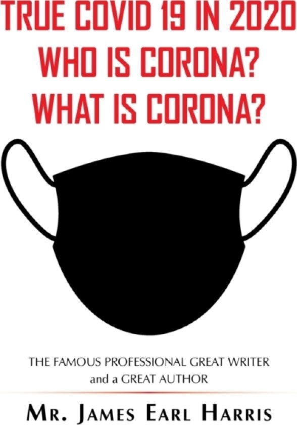 True Covid 19 in 2020 Who Is Corona? What Is Corona? av MR James Earl Harris (Paperback)