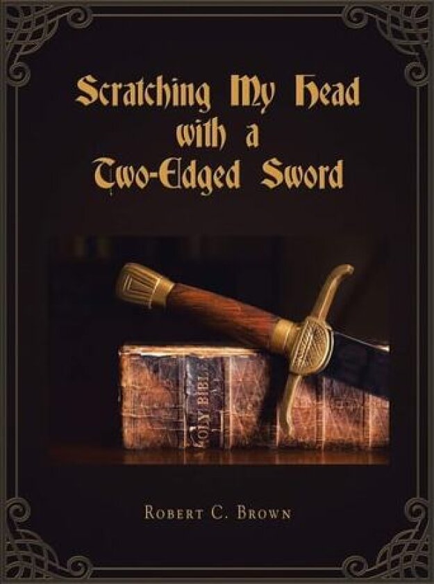 Scratching My Head with a Two-Edged Sword av Robert C Brown (Paperback)