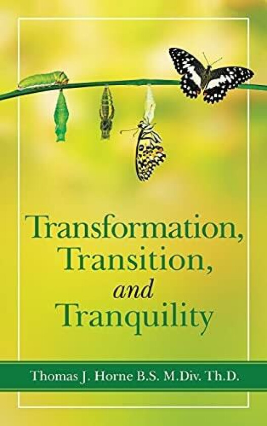Transformation, Transition, and Tranquility av Thomas J Horne B S M DIV Th D (Hardcover)