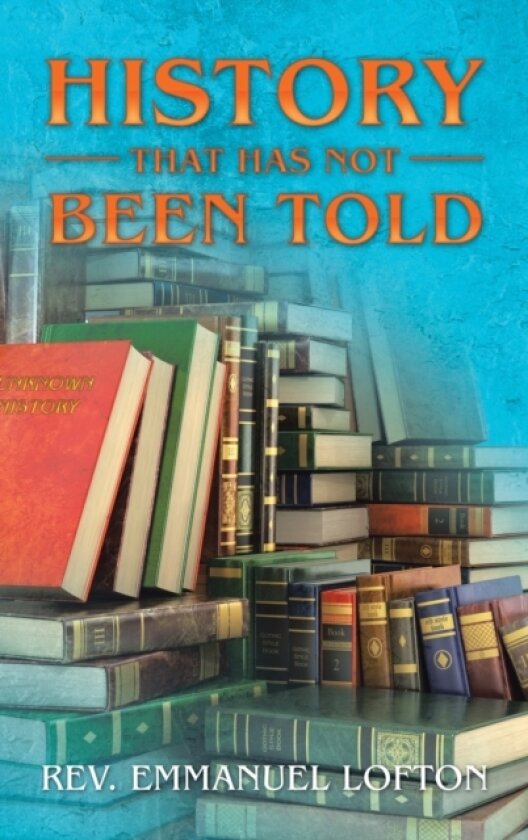 History That Has Not Been Told av REV Emmanuel Lofton (Hardcover)