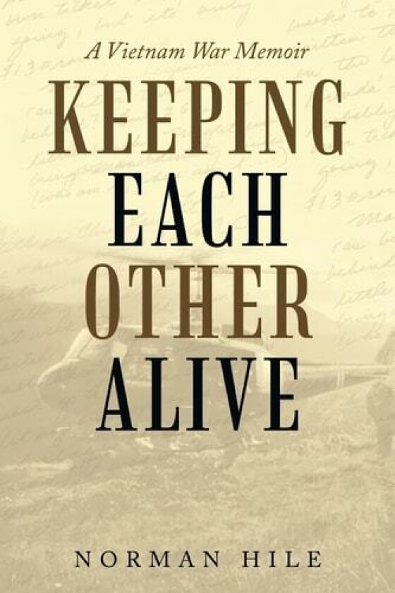 Keeping Each Other Alive: A Vietnam War Memoir av Norman Hile (Paperback)