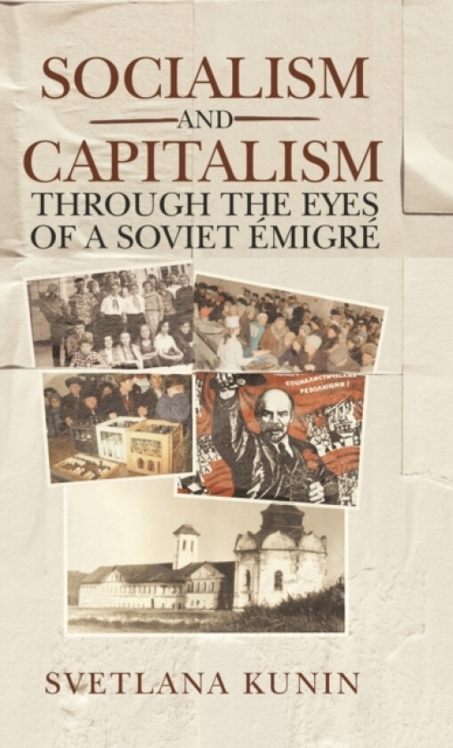 Socialism and Capitalism Through the Eyes of a Soviet Emigre av Svetlana Kunin (Hardcover)