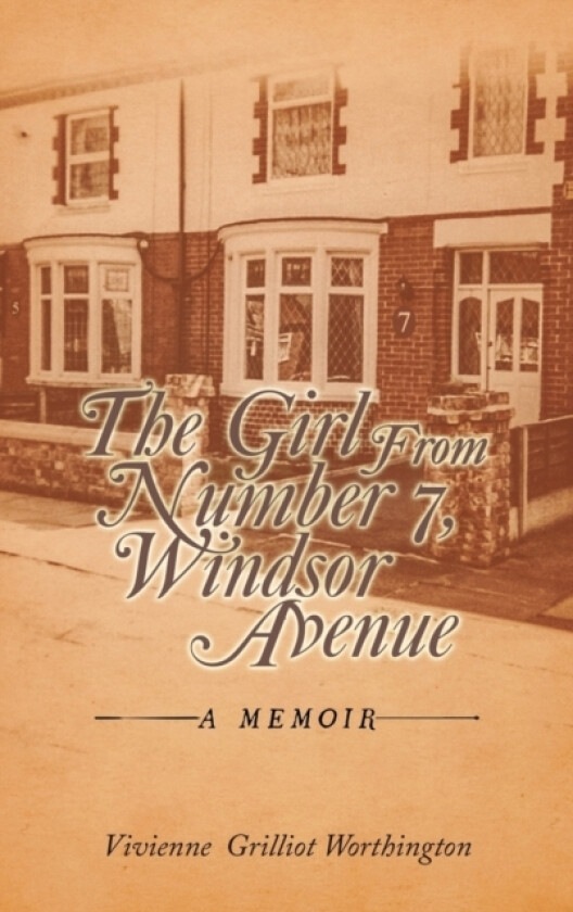 The Girl from Number 7, Windsor Avenue av Vivienne Grilliot Worthington (Hardcover)
