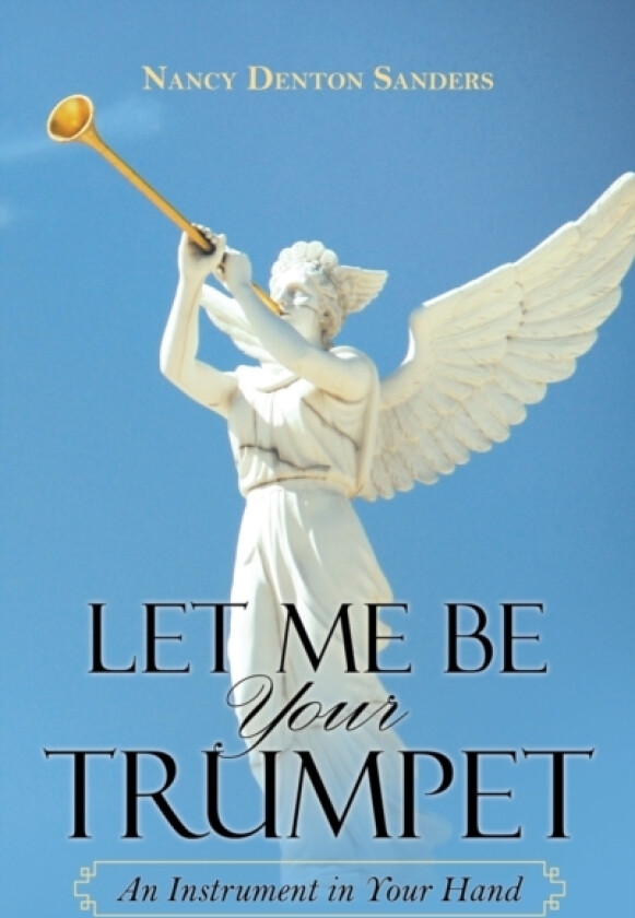 Let Me Be Your Trumpet av Nancy Denton Sanders (Hardcover)