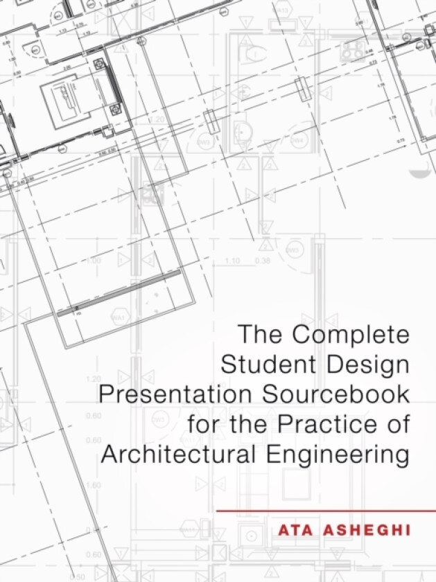 The Complete Student Design Presentation Sourcebook for the Practice of Architectural Engineering av Ata Asheghi (Paperback)