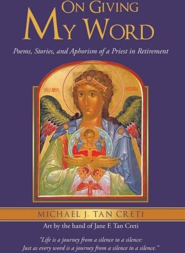 On Giving My Word: Poems, Stories, and Aphorism of a Priest in Retirement av Michael J. Tan Creti (Paperback)