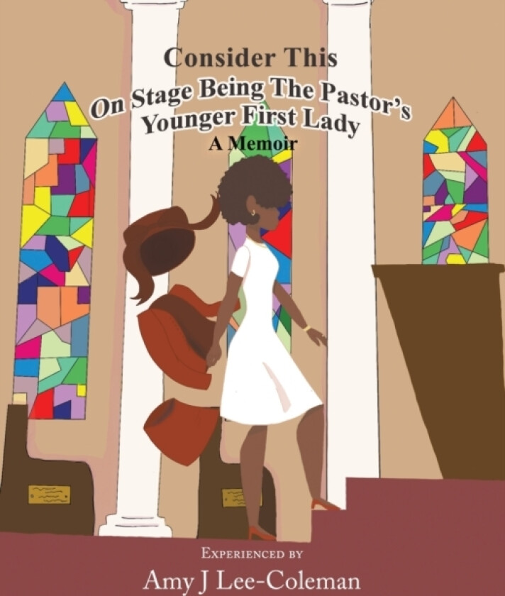 Consider This on Stage Being the Pastor's Younger First Lady av Amy J Lee-Coleman (Paperback)