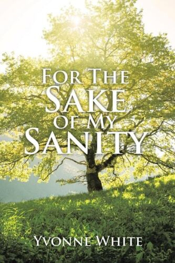 For the Sake of My Sanity av Yvonne White (Paperback)