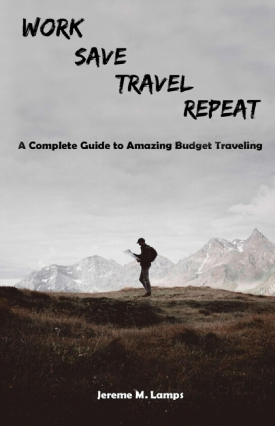 Work, Save, Travel, Repeat av Jereme M Lamps (Paperback)