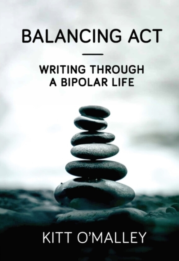 Balancing Act - Writing Through a Bipolar Life av Kitt O'Malley (Paperback)