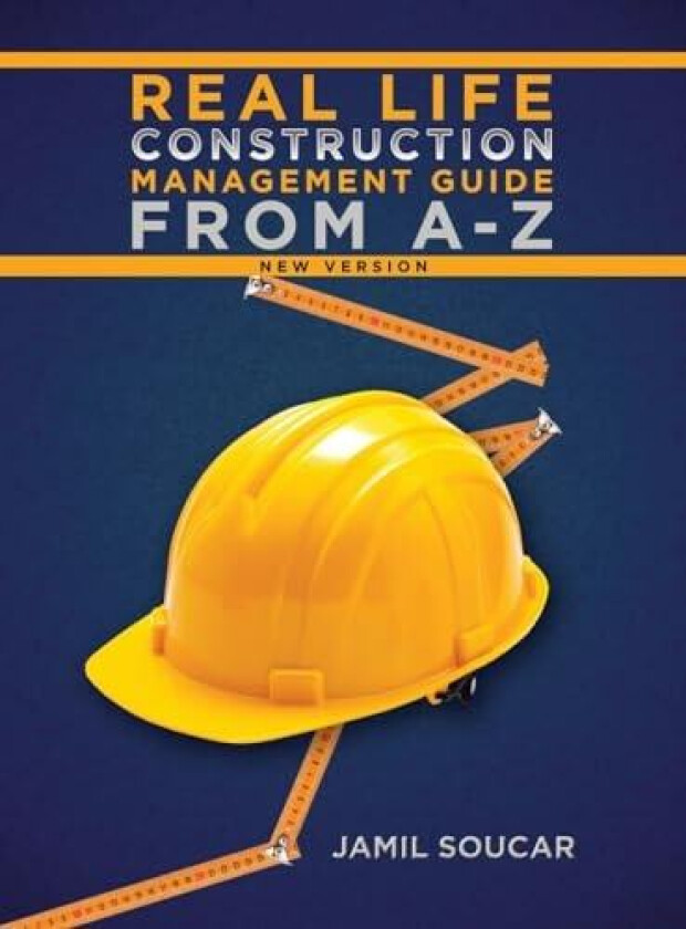Real Life Construction Management Guide From A - Z av Jamil Soucar (Hardcover)