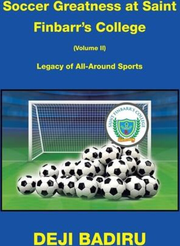 Soccer Greatness at Saint Finbarr’s College (Volume Ii):: Legacy of All-Around Sports av Deji Badiru (Paperback)