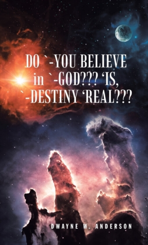 Do `-You Believe in `-God 'Is, `-Destiny 'Real av Dwayne W Anderson (Hardcover)
