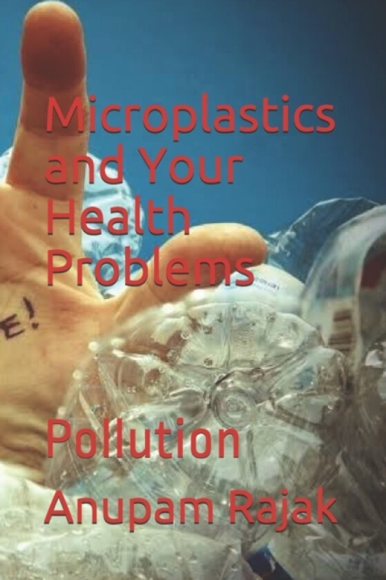 Microplastics and Your Health Problems av Anupam Rajak (Paperback)