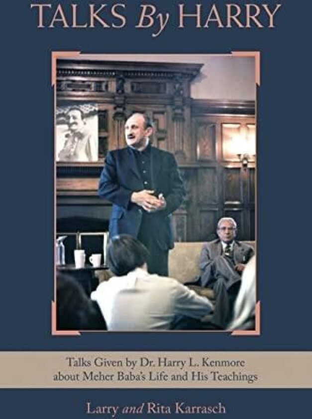 TALKS BY HARRY: Talks Given by Dr. Harry L. Kenmore about Meher Baba’s Life and His Teachings av Rita Karrasch, Larry Karrasch (Paperback)