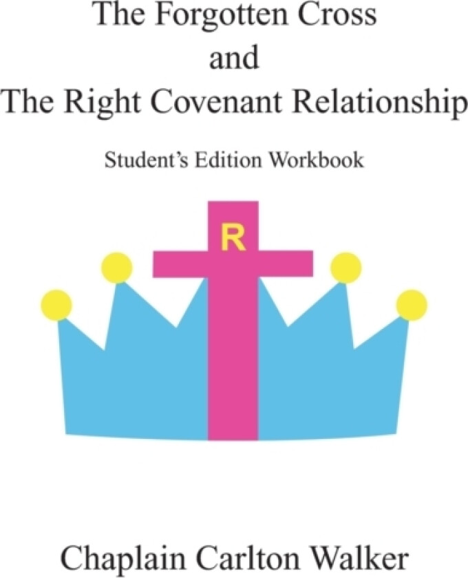 The Forgotten Cross and the Right Covenant Relationship av Chaplain Carlton Walker (Paperback)