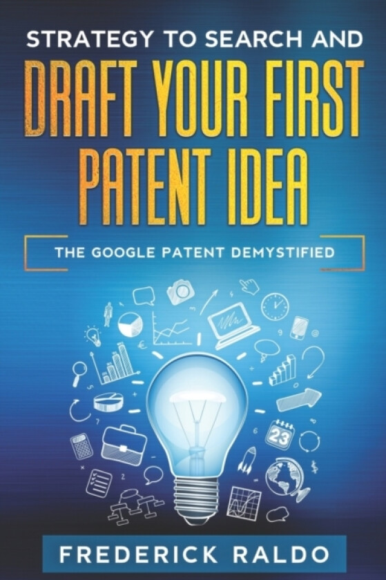 Strategy to Search and Draft your first Patent Idea av Frederick Raldo (Paperback)